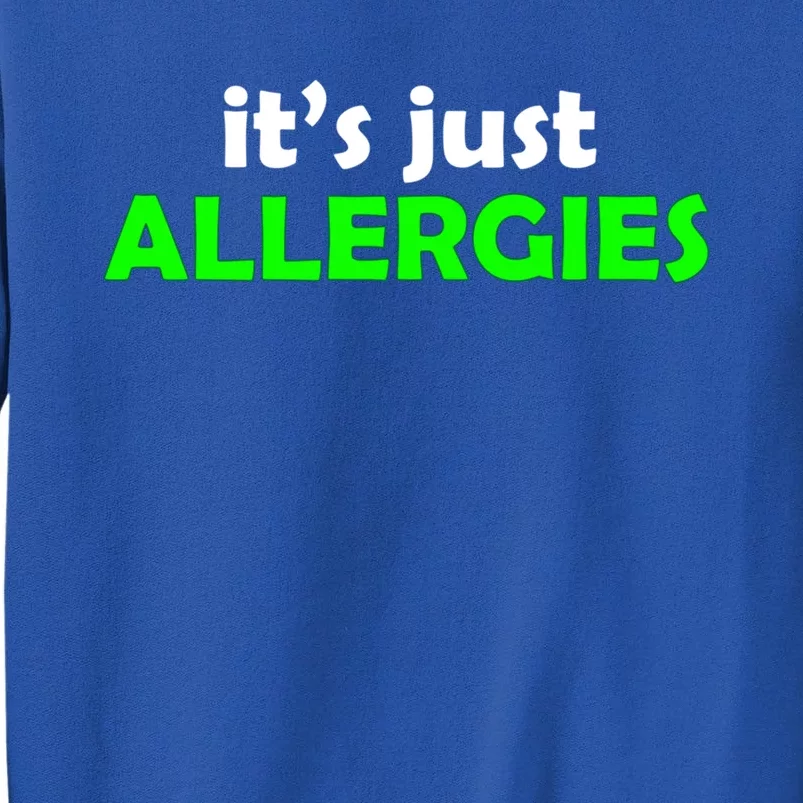 It's Just Allergies Gift Allergy Humor Gift Tall Sweatshirt