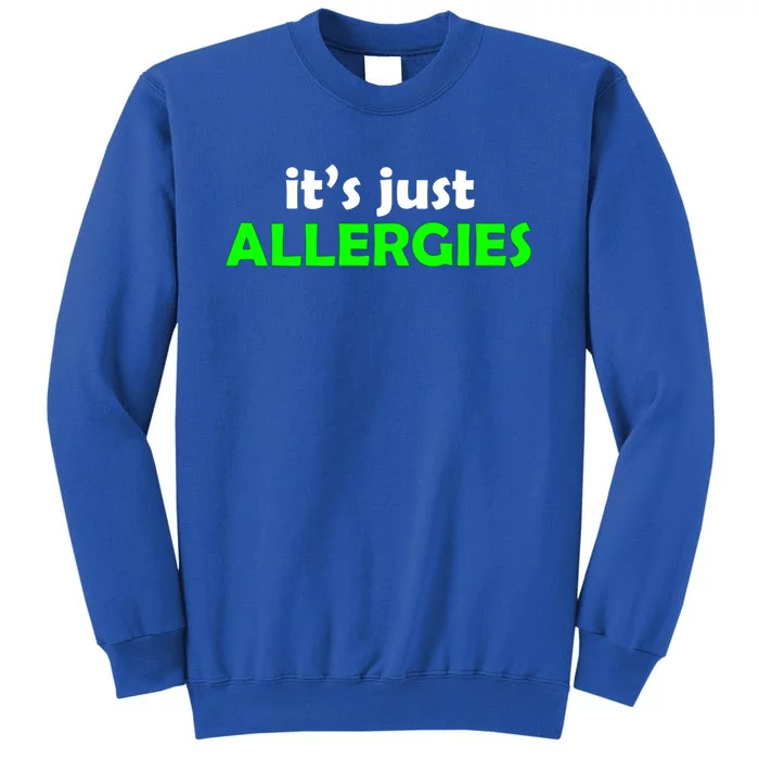 It's Just Allergies Gift Allergy Humor Gift Tall Sweatshirt