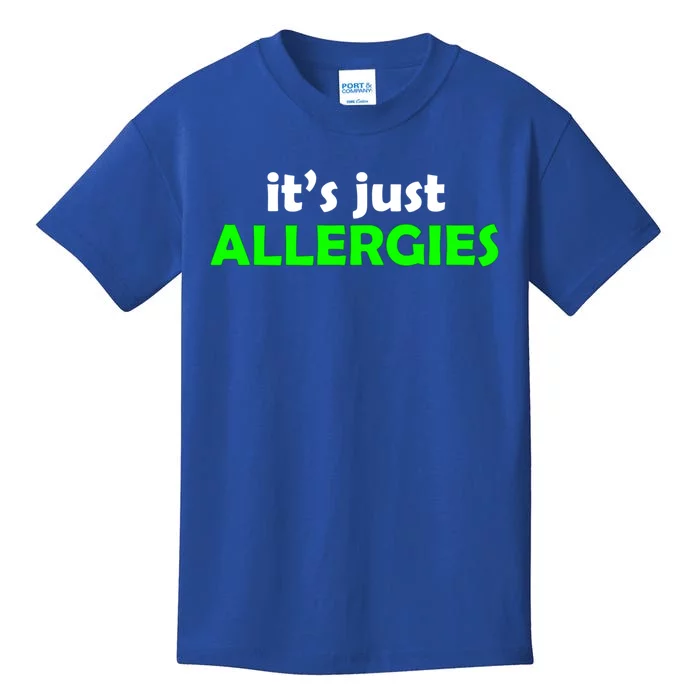 It's Just Allergies Gift Allergy Humor Gift Kids T-Shirt