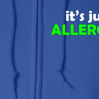 It's Just Allergies Gift Allergy Humor Gift Full Zip Hoodie