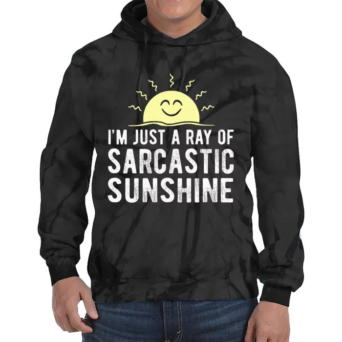 I’m Just A Ray Of Sarcastic Sunshine Funny Sarcastic Saying Tie Dye Hoodie