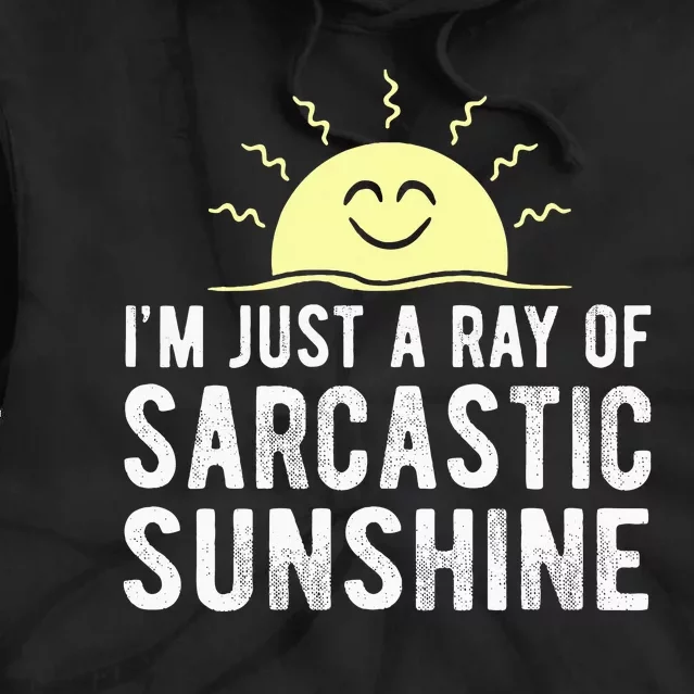 I’m Just A Ray Of Sarcastic Sunshine Funny Sarcastic Saying Tie Dye Hoodie