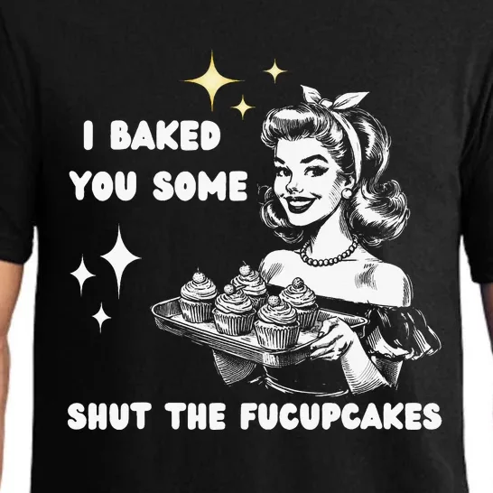 I Just Baked You Some Shut The Fucupcakes Bakers Baking Mom Pajama Set