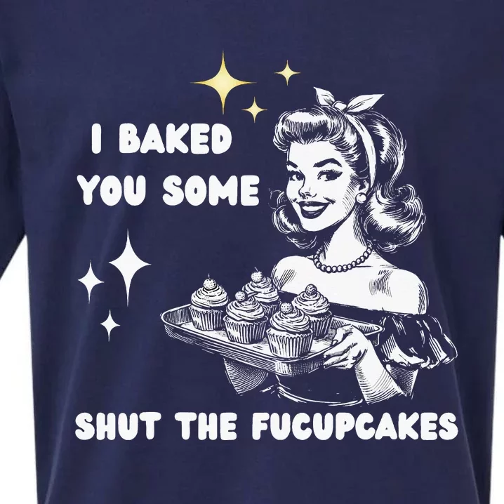 I Just Baked You Some Shut The Fucupcakes Bakers Baking Mom Sueded Cloud Jersey T-Shirt