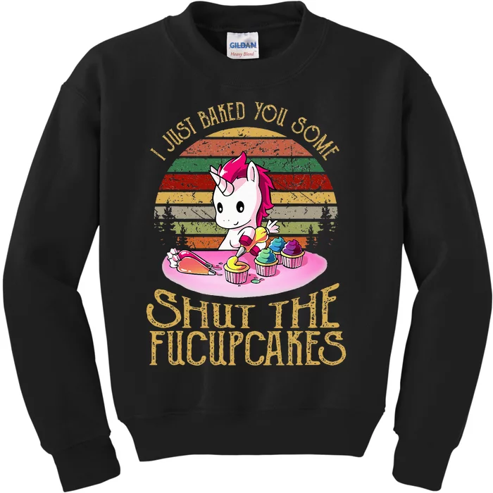 I Just Baked You Some Shut The Fucupcakes Unicorn Baker Kids Sweatshirt