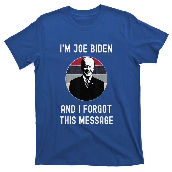 I'm Joe Biden And I Forgot This Message Funny Political T-Shirt