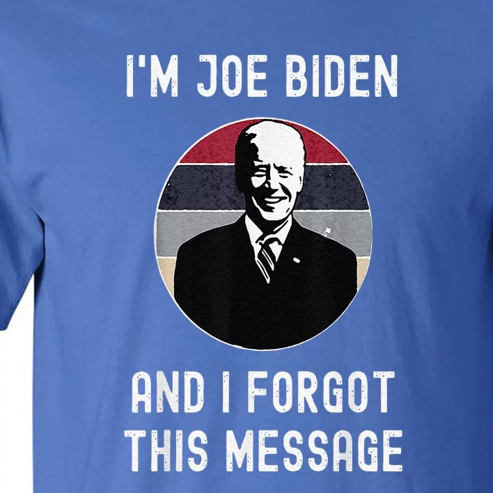 I'm Joe Biden And I Forgot This Message Funny Political Tall T-Shirt