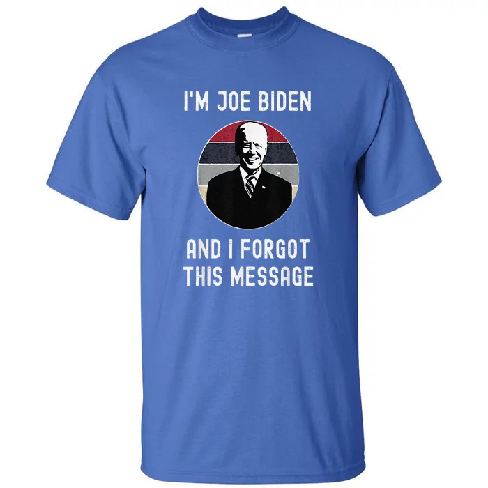 I'm Joe Biden And I Forgot This Message Funny Political Tall T-Shirt