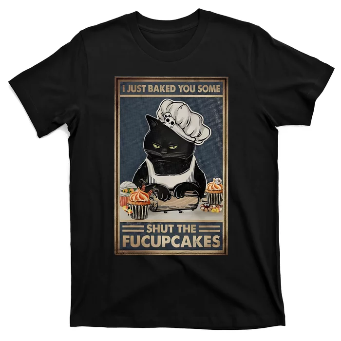 I Just Baked You Some Shut The Fucupcakes Funny Black Cat T-Shirt