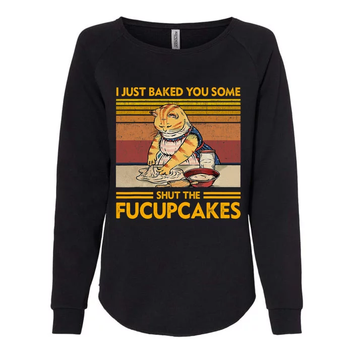 I Just Baked You Some Shut The Fucupcakes Retro Vintage Cat Womens California Wash Sweatshirt