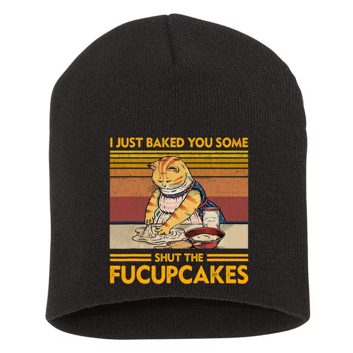 I Just Baked You Some Shut The Fucupcakes Retro Vintage Cat Short Acrylic Beanie