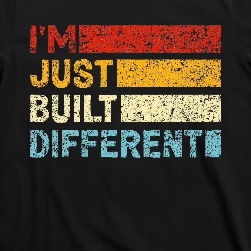 I'm Just Built Different T-Shirt