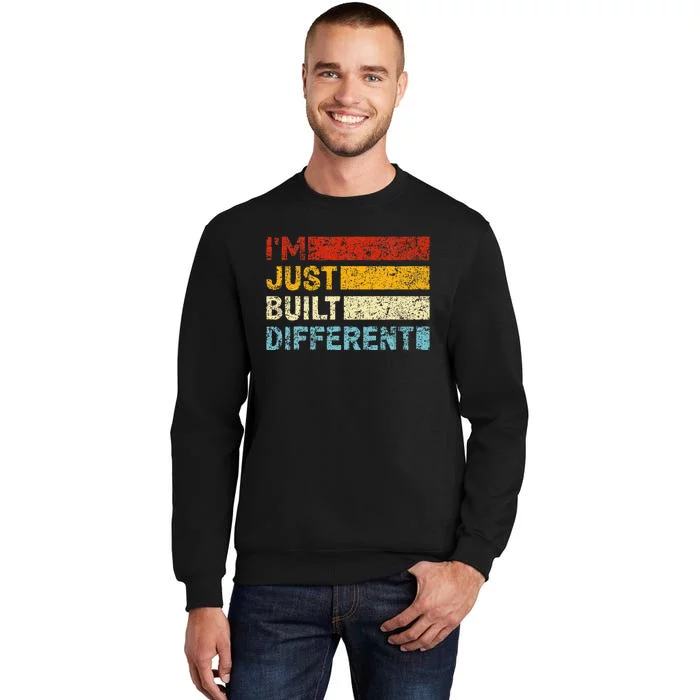 I'm Just Built Different Tall Sweatshirt