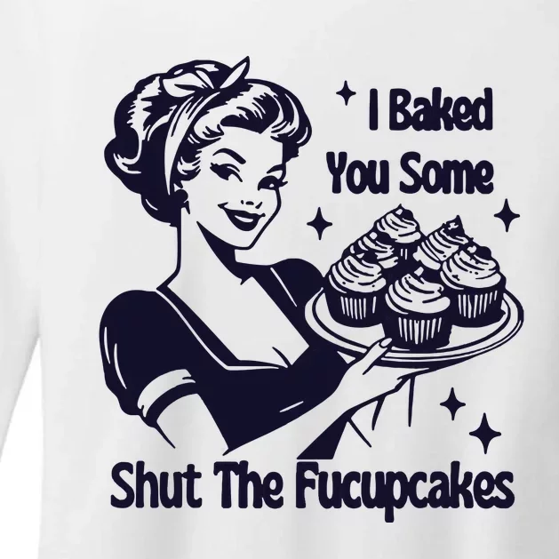 I Just Baked You Some Shut The Fucupcakes Womens CVC Long Sleeve Shirt