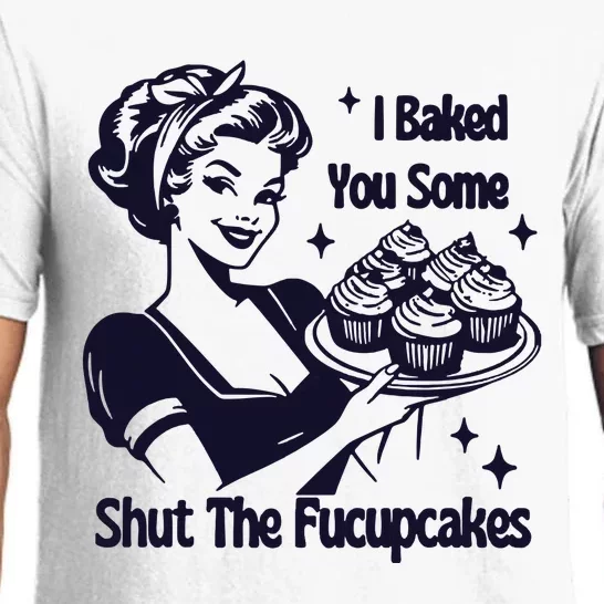 I Just Baked You Some Shut The Fucupcakes Pajama Set