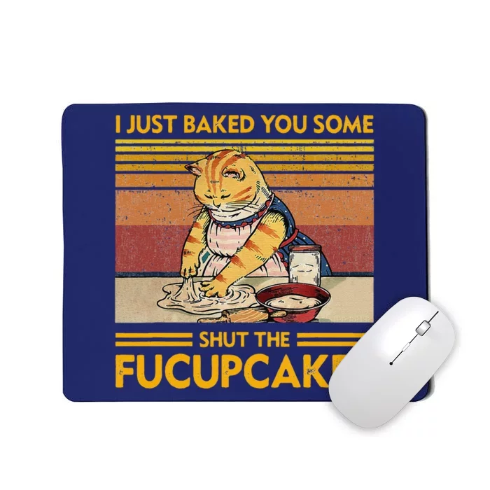 I Just Baked You Some Shut The Fucupcakes Retro Vintage Cat Mousepad