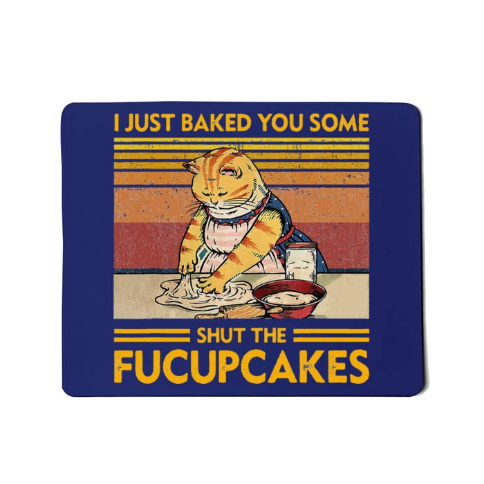 I Just Baked You Some Shut The Fucupcakes Retro Vintage Cat Mousepad