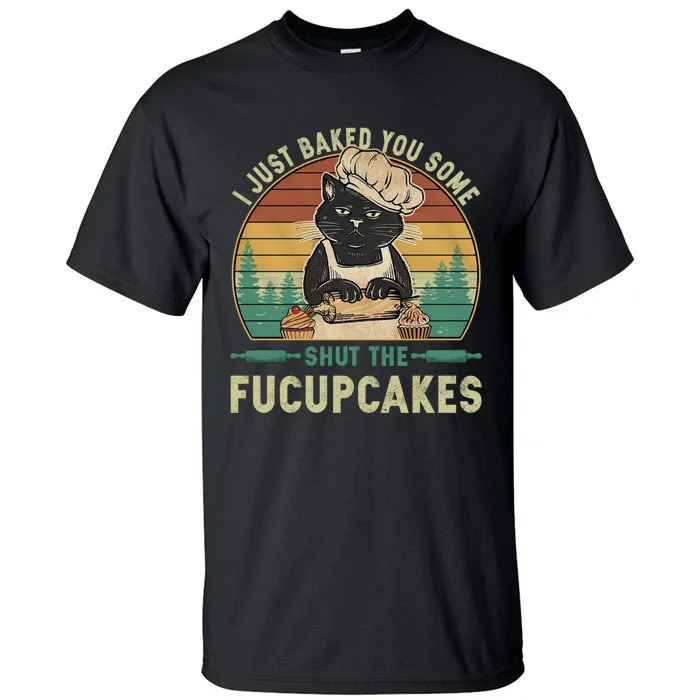 I Just Baked You Some Shut He Fucupcakes Vintage Retro Cat Tall T-Shirt