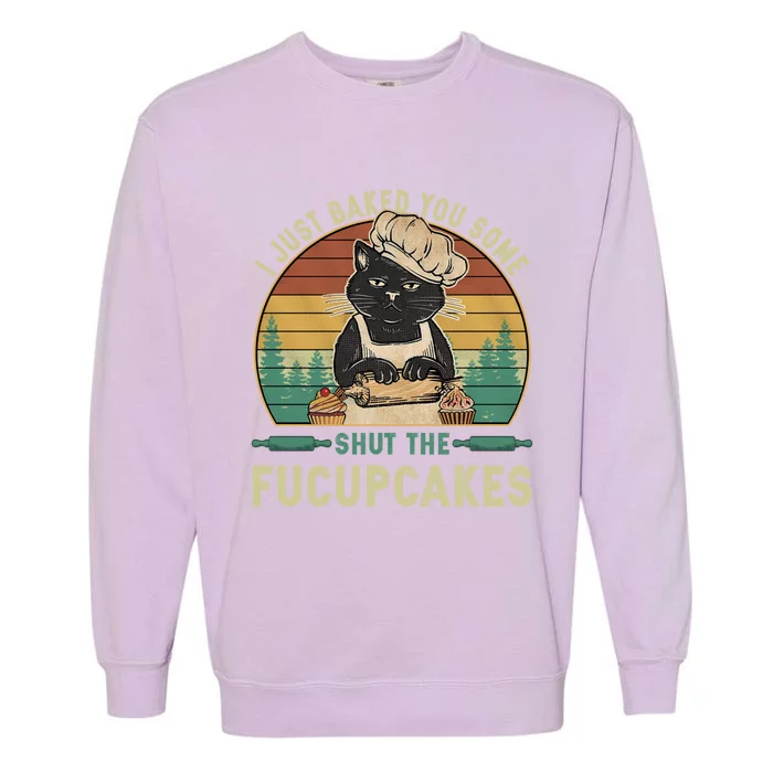 I Just Baked You Some Shut He Fucupcakes Vintage Retro Cat Garment-Dyed Sweatshirt