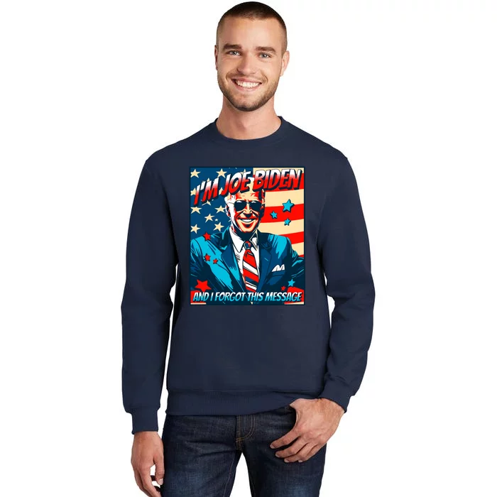 Im Joe Biden And I Forgot This Message Tall Sweatshirt