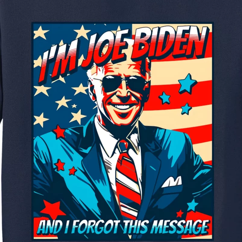 Im Joe Biden And I Forgot This Message Tall Sweatshirt