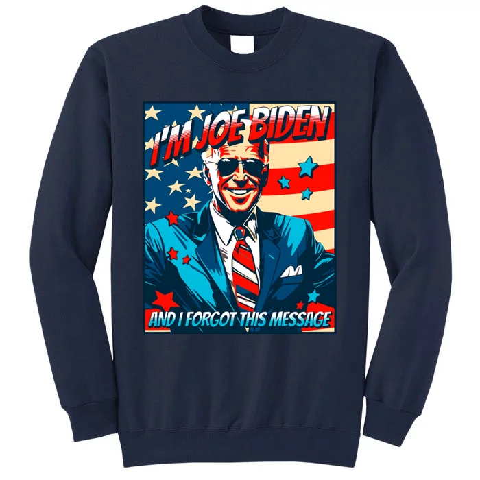 Im Joe Biden And I Forgot This Message Tall Sweatshirt