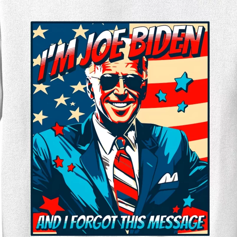 Im Joe Biden And I Forgot This Message Sweatshirt