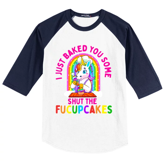 I Just Baked You Some Shut The Fucupcakes Funny Unicorn Gift Cool Gift Baseball Sleeve Shirt