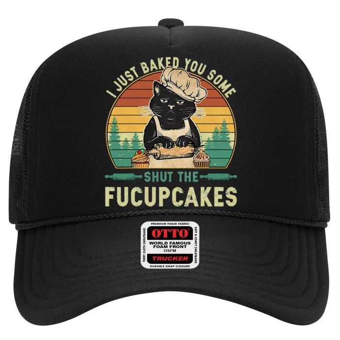 I Just Baked You Some Shut The Fucupcakes Vintage Retro Cat High Crown Mesh Trucker Hat