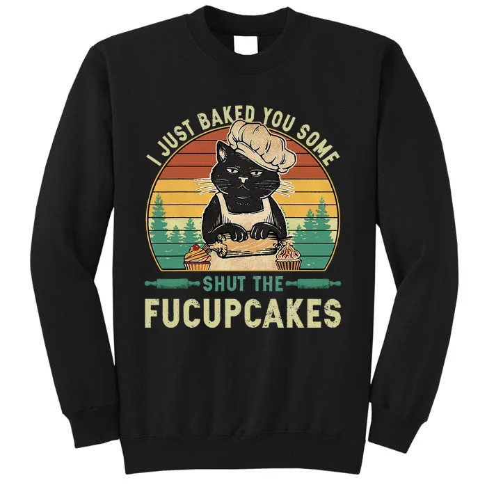 I Just Baked You Some Shut The Fucupcakes Vintage Retro Cat Tall Sweatshirt