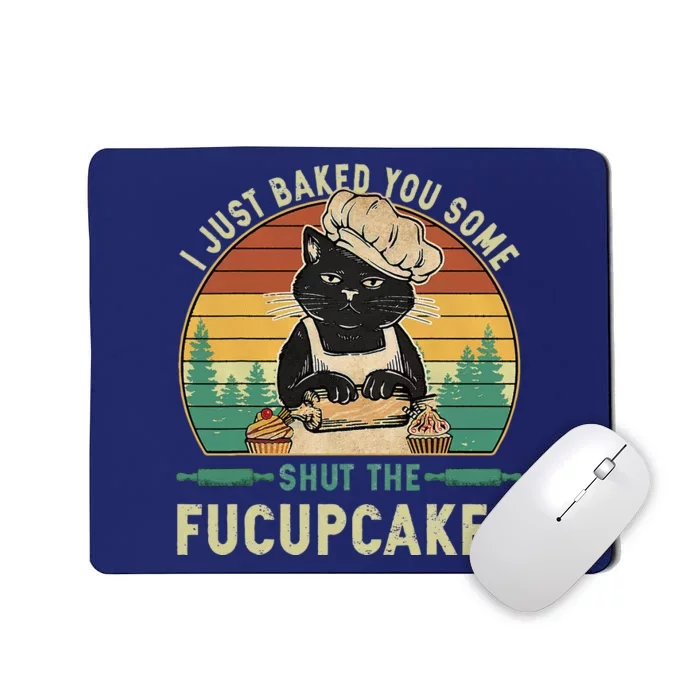 I Just Baked You Some Shut The Fucupcakes Vintage Retro Cat Mousepad