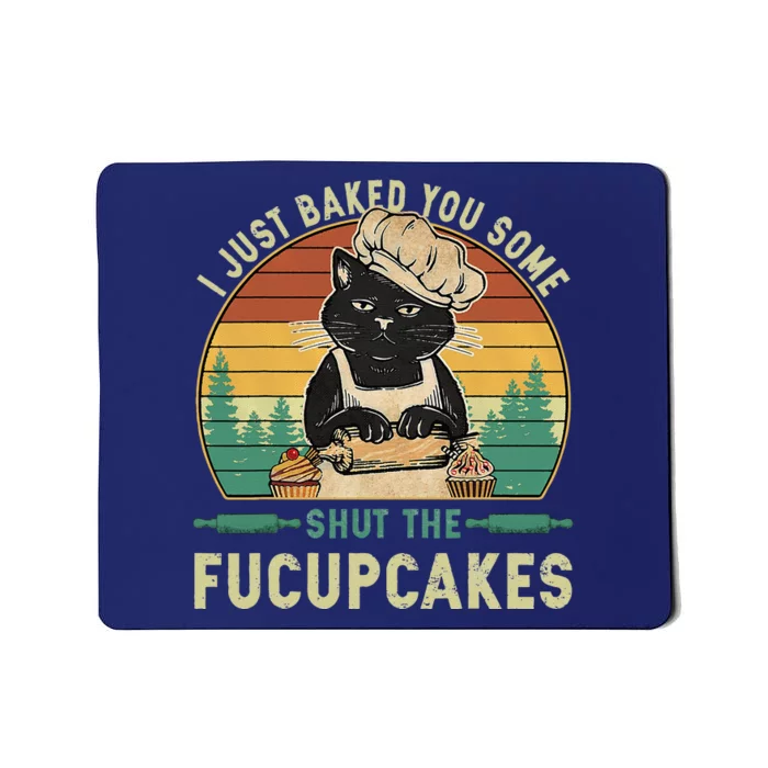 I Just Baked You Some Shut The Fucupcakes Vintage Retro Cat Mousepad