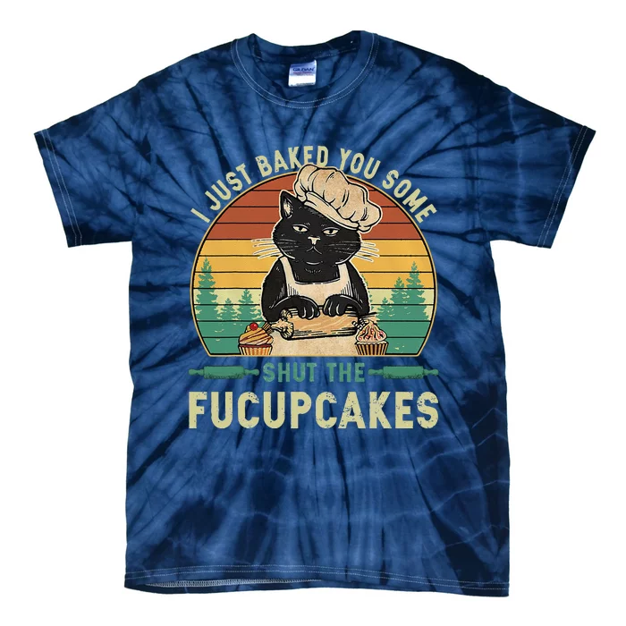 I Just Baked You Some Shut The Fucupcakes Vintage Retro Cat Tie-Dye T-Shirt