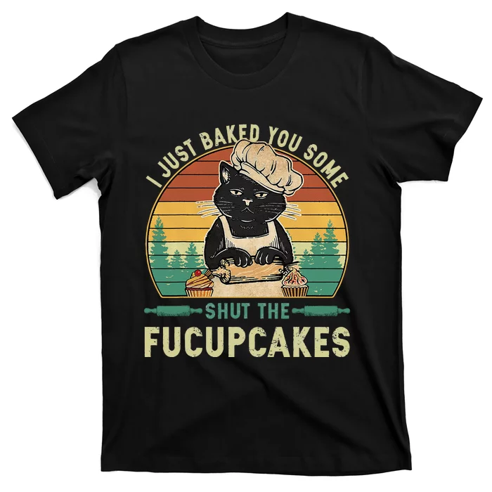 I Just Baked You Some Shut The Fucupcakes Vintage Retro Cat T-Shirt