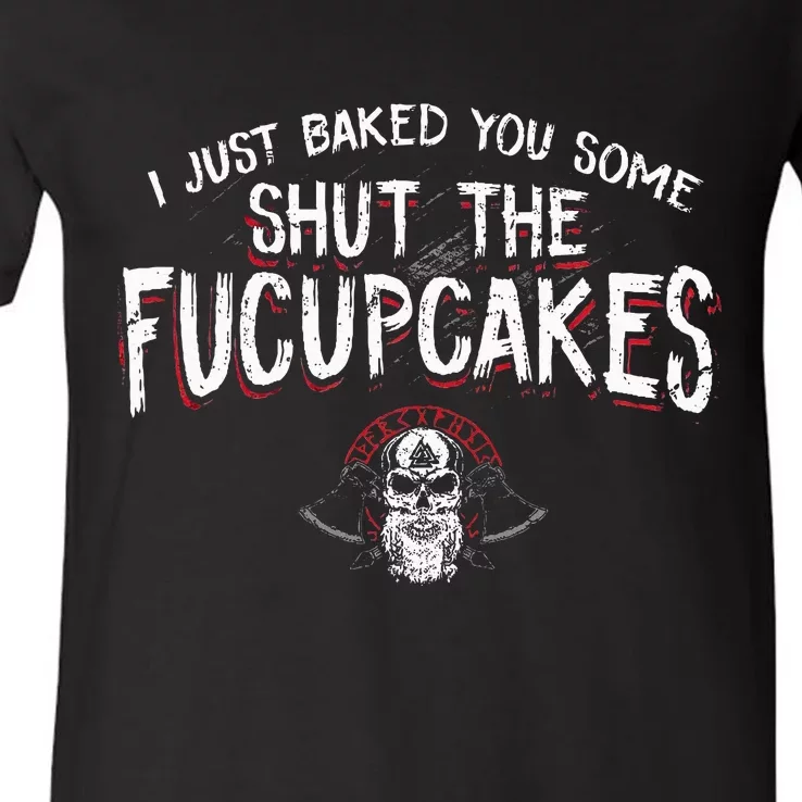 I Just Baked You Some Shut The Fucupcakes Viking V-Neck T-Shirt