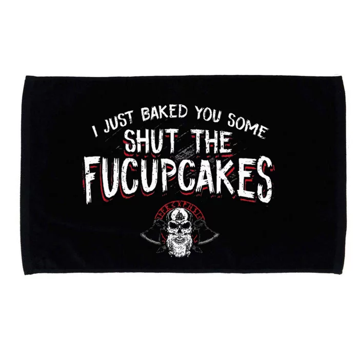 I Just Baked You Some Shut The Fucupcakes Viking Microfiber Hand Towel