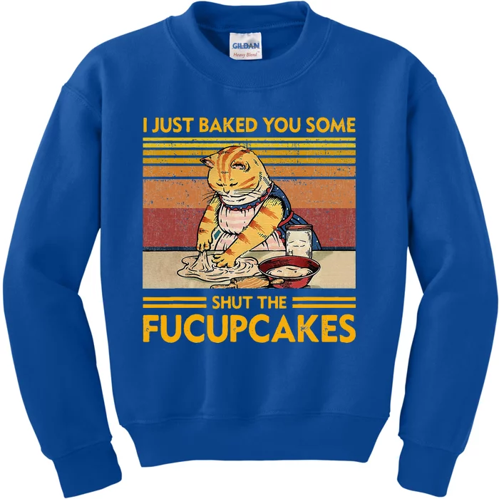 I Just Baked You Some Shut The Fucupcakes Kids Sweatshirt