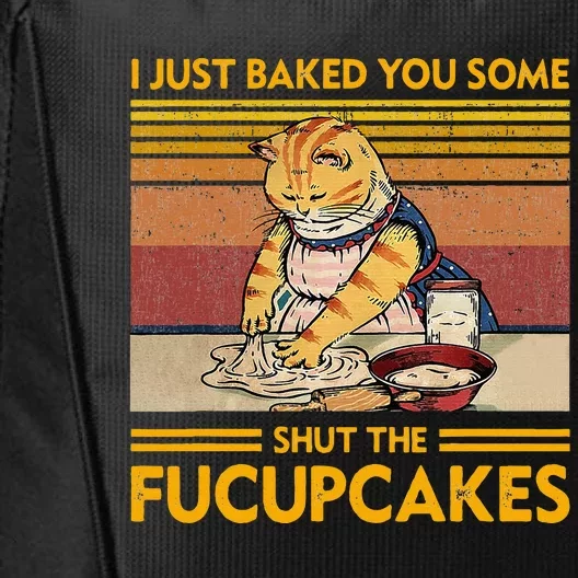 I Just Baked You Some Shut The Fucupcakes City Backpack