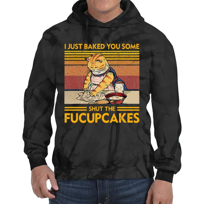 I Just Baked You Some Shut The Fucupcakes Tie Dye Hoodie