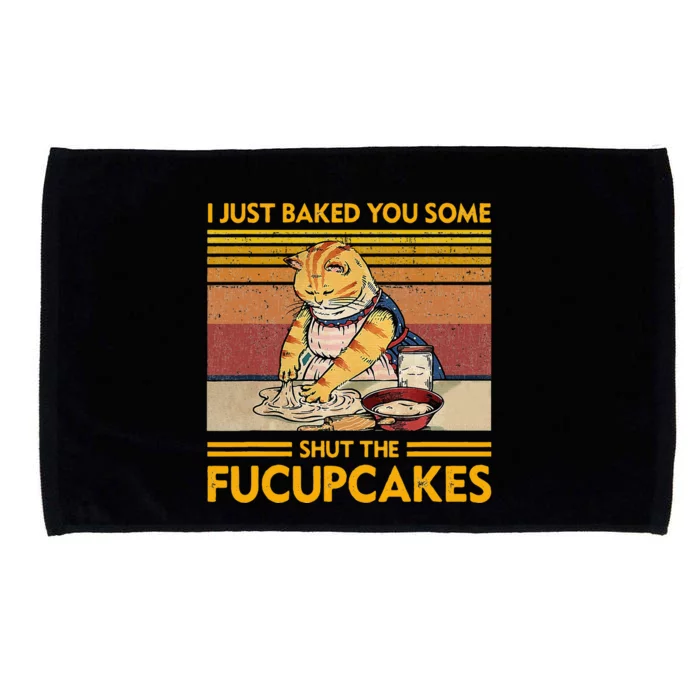 I Just Baked You Some Shut The Fucupcakes Microfiber Hand Towel