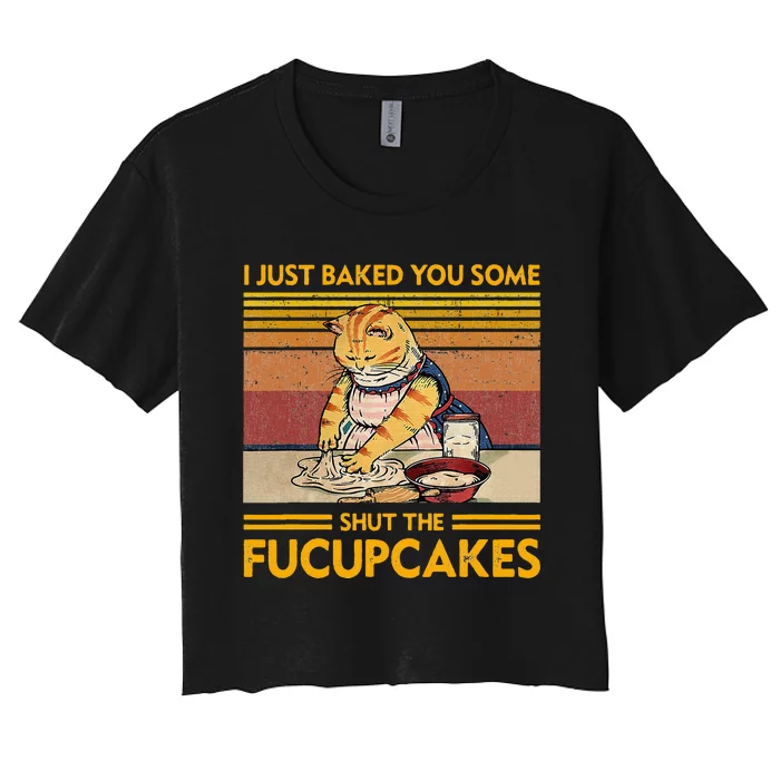 I Just Baked You Some Shut The Fucupcakes Women's Crop Top Tee