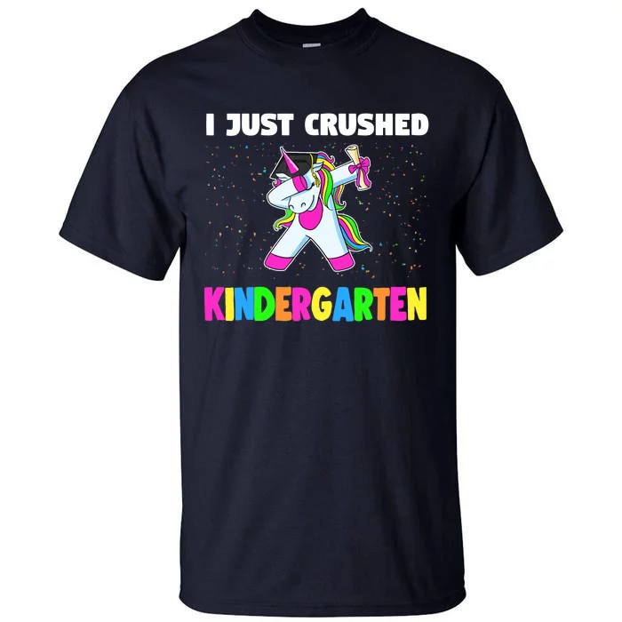 I just crushed Kindergarten Graduation Unicorn Tall T-Shirt