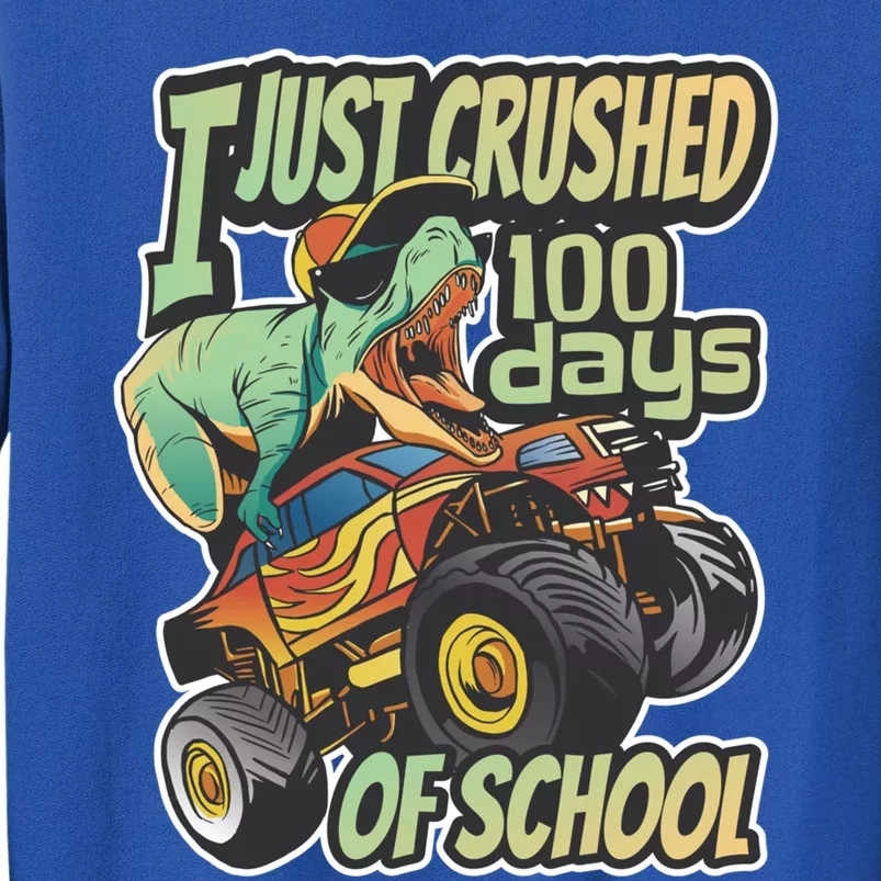 I Just Crushed 100 Days Of School Gift Monster Truck And Tgiftrex Gift Tall Sweatshirt