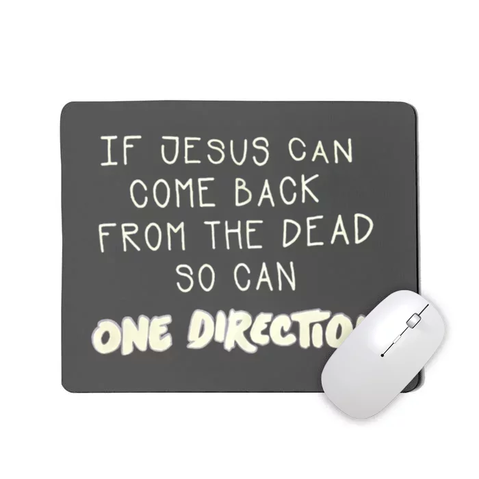 If Jesus Can Come Back From The Dead So Can One Direction Mousepad