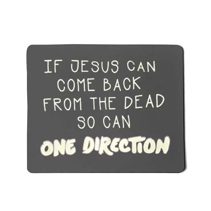 If Jesus Can Come Back From The Dead So Can One Direction Mousepad