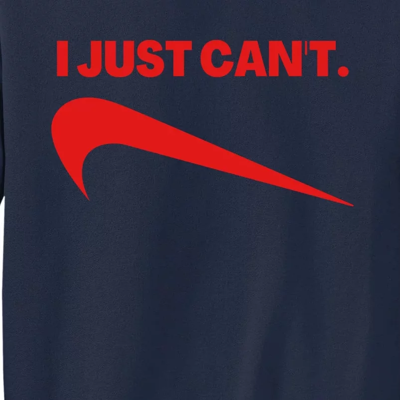 I Just Can't Funny Parody Tall Sweatshirt