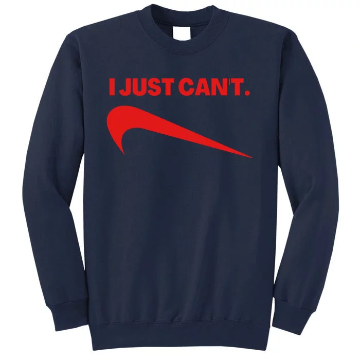 I Just Can't Funny Parody Tall Sweatshirt