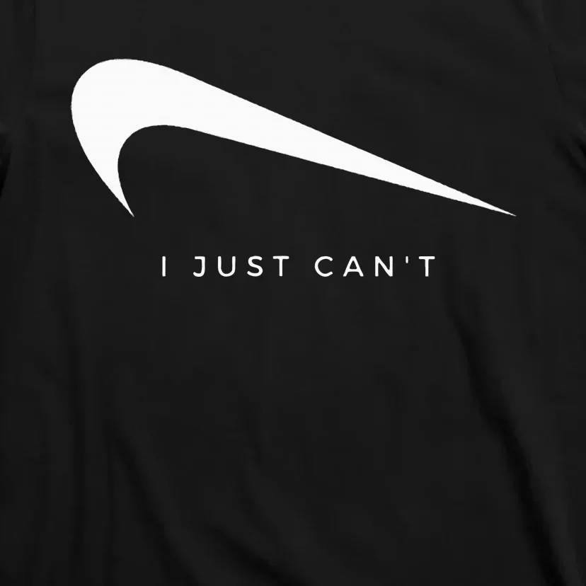 I Just CanT Funny T-Shirt