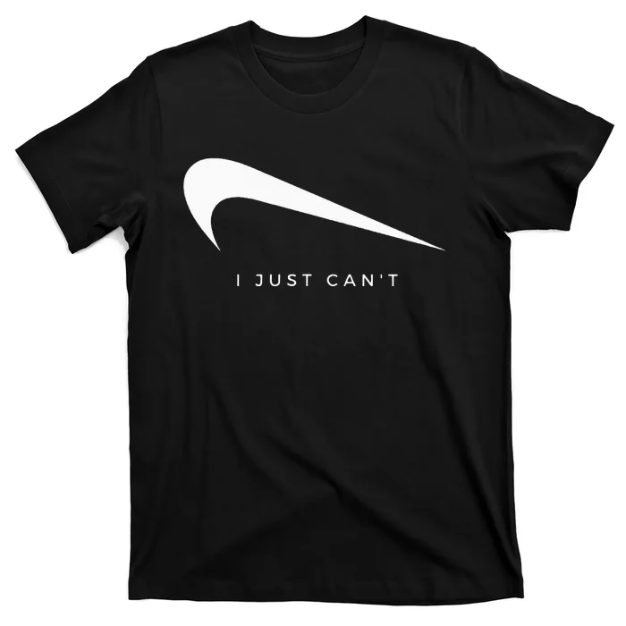 I Just CanT Funny T-Shirt