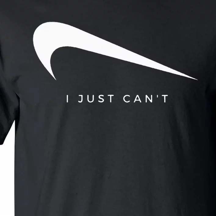 I Just CanT Funny Tall T-Shirt